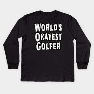 World's Okayest Golfer Kids Long Sleeve T-Shirt